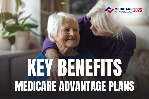 Key Benefits of Medicare Advantage Plans